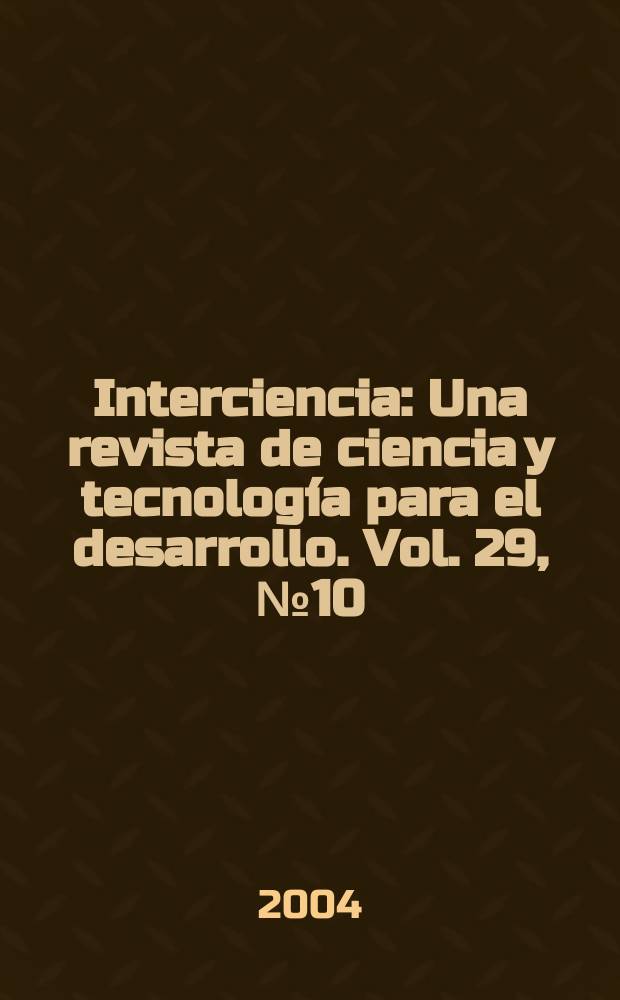 Interciencia : Una revista de ciencia y tecnología para el desarrollo. Vol. 29, № 10