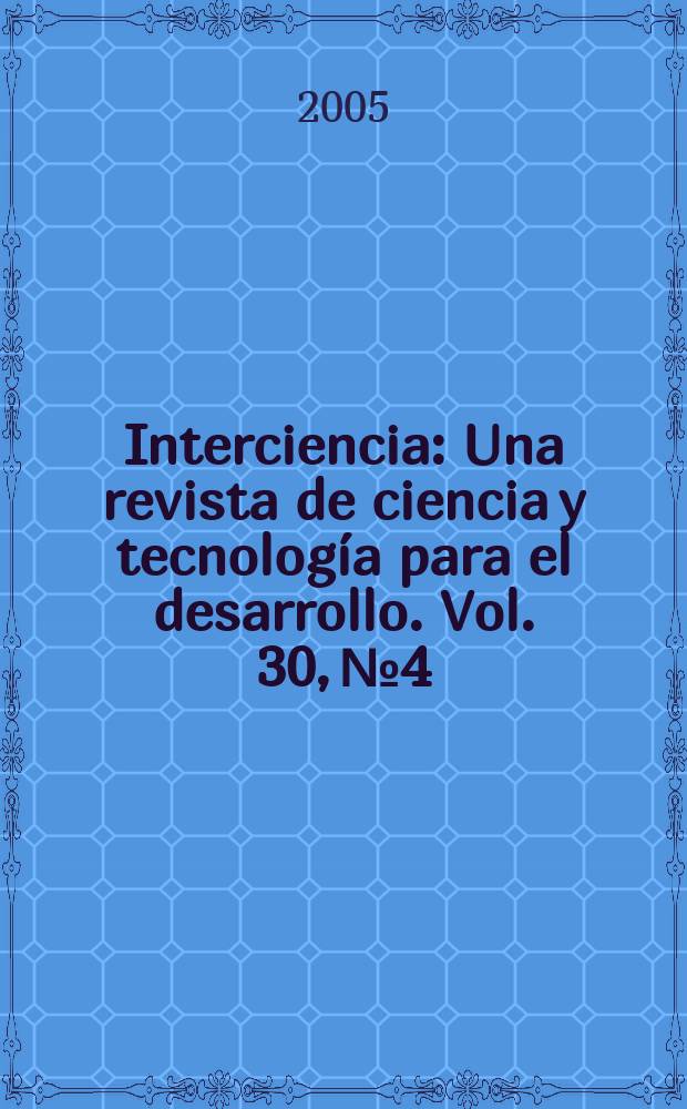 Interciencia : Una revista de ciencia y tecnología para el desarrollo. Vol. 30, № 4