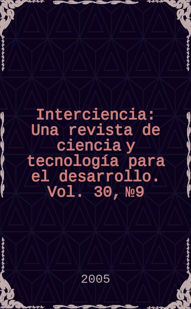 Interciencia : Una revista de ciencia y tecnología para el desarrollo. Vol. 30, № 9