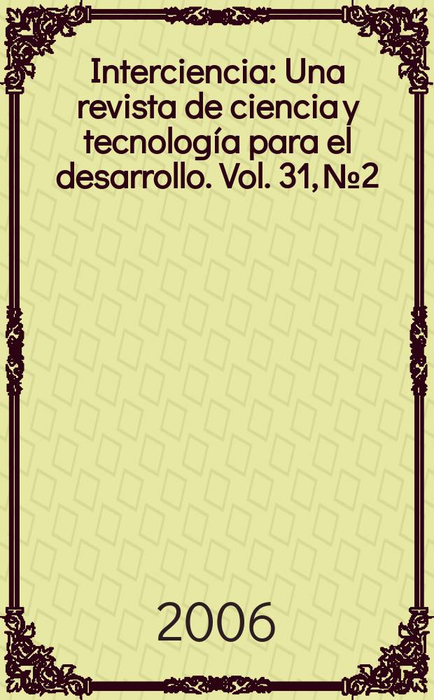 Interciencia : Una revista de ciencia y tecnología para el desarrollo. Vol. 31, № 2