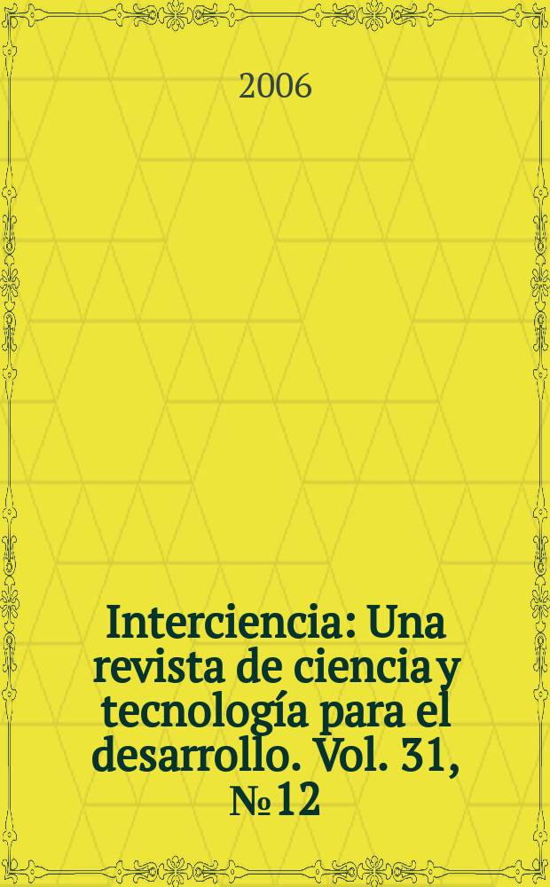 Interciencia : Una revista de ciencia y tecnología para el desarrollo. Vol. 31, № 12