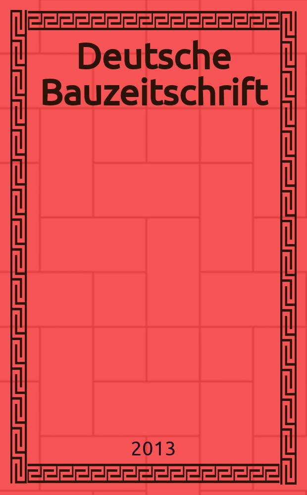 Deutsche Bauzeitschrift : Architektur, Entwurf, Detail. 2013, № 4