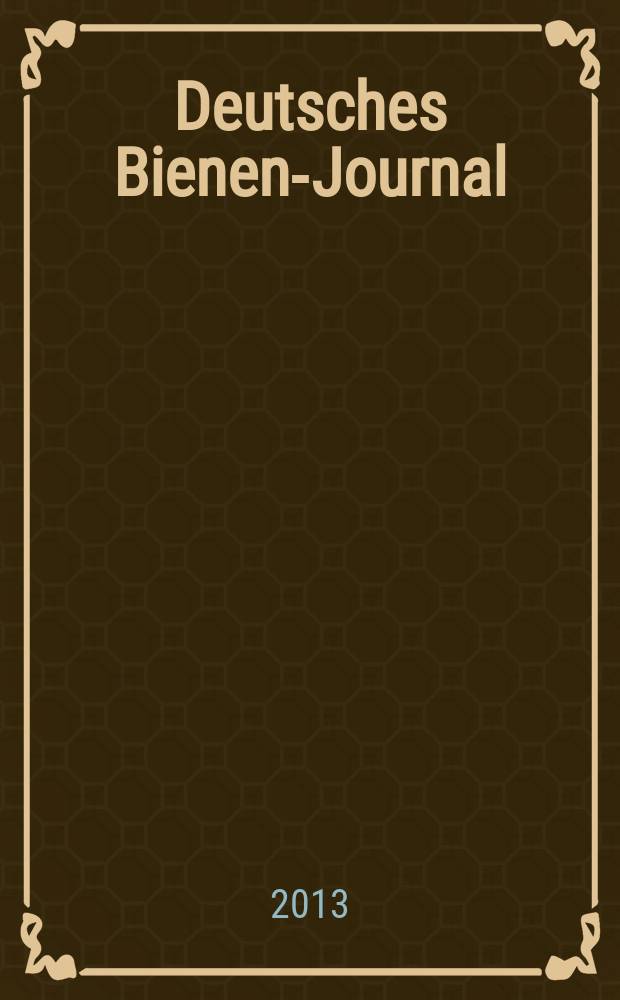 Deutsches Bienen-Journal : Forum für Wiss. u. Praxis Organ der Imkerlandesverb. Berlin etc. Jg. 21 2013, № 5