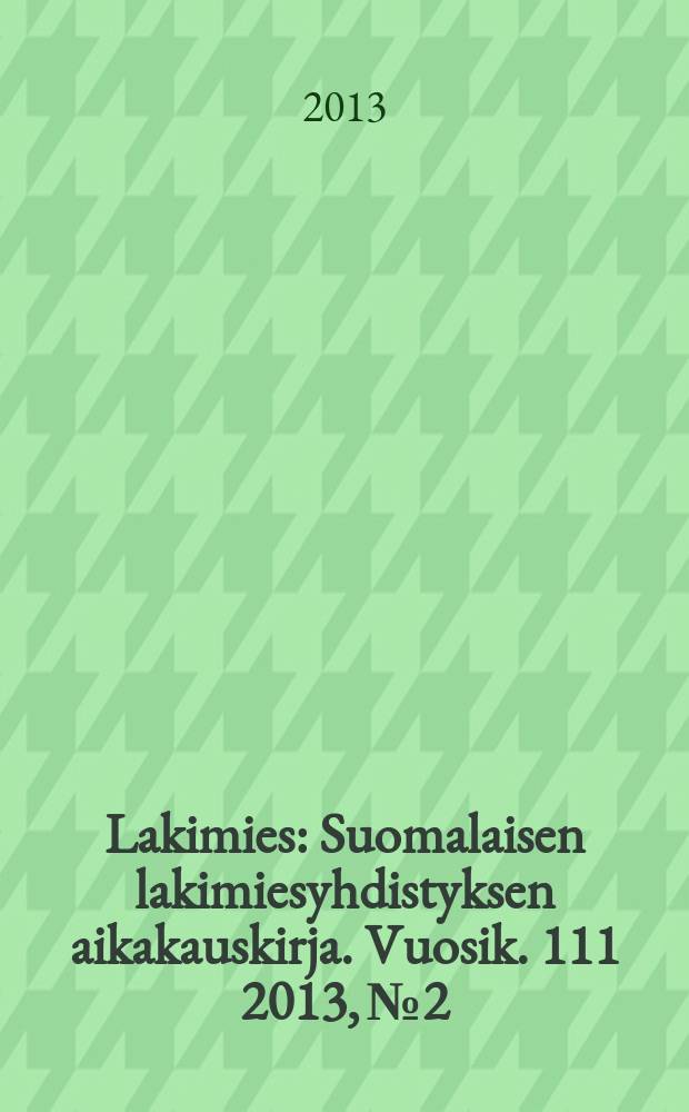 Lakimies : Suomalaisen lakimiesyhdistyksen aikakauskirja. Vuosik. 111 2013, № 2