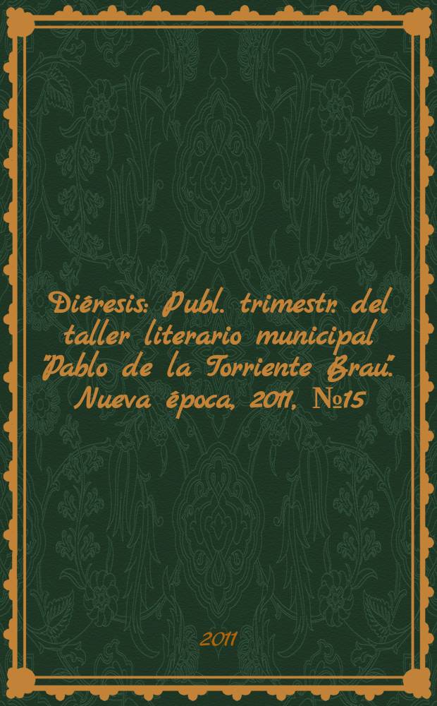 Diéresis : Publ. trimestr. del taller literario municipal "Pablo de la Torriente Brau". Nueva época, 2011, № 15