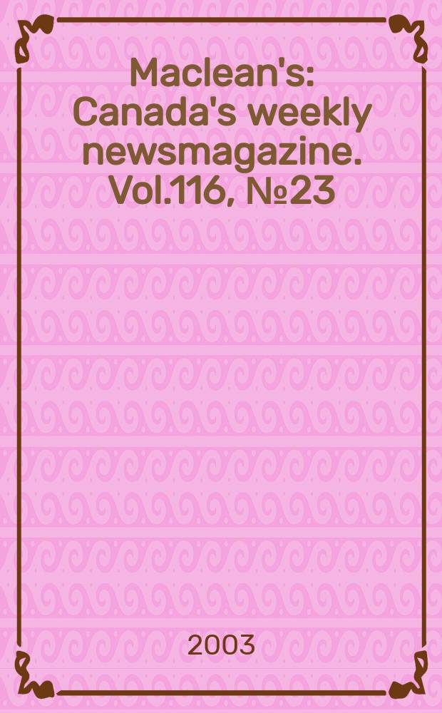 Maclean's : Canada's weekly newsmagazine. Vol.116, №23