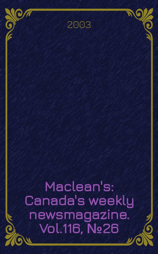 Maclean's : Canada's weekly newsmagazine. Vol.116, №26