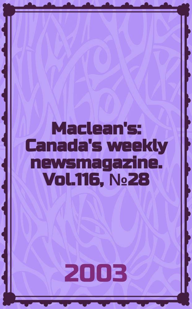 Maclean's : Canada's weekly newsmagazine. Vol.116, №28