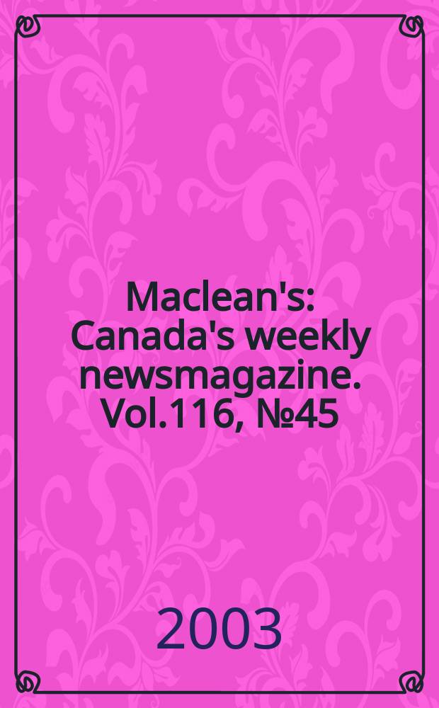 Maclean's : Canada's weekly newsmagazine. Vol.116, № 45
