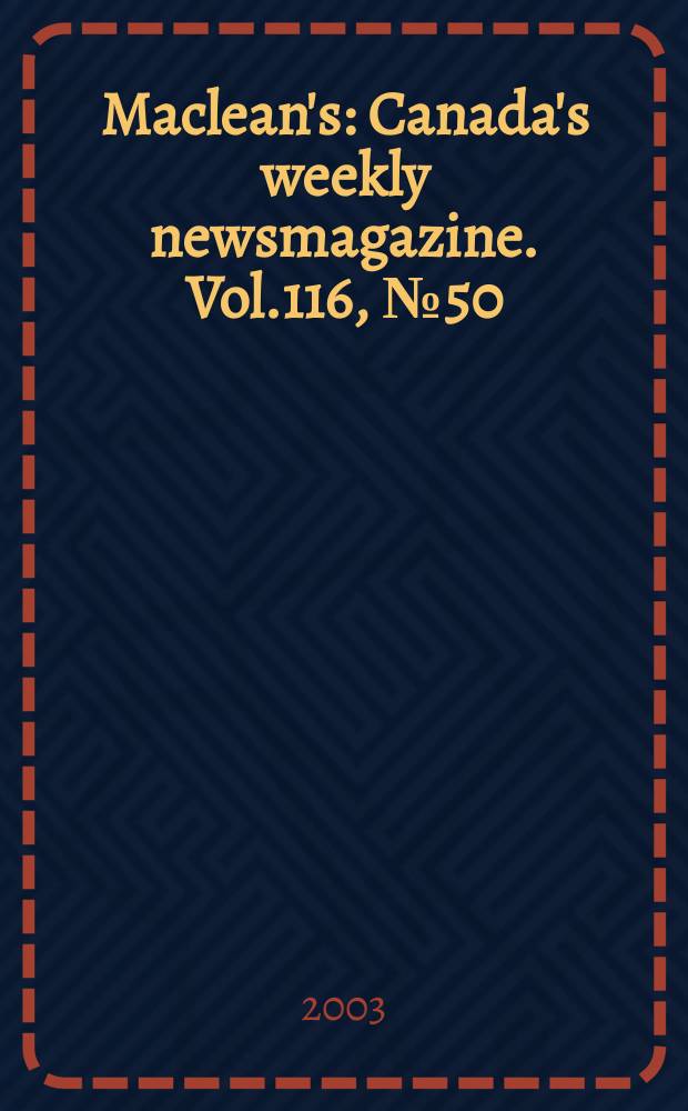 Maclean's : Canada's weekly newsmagazine. Vol.116, № 50