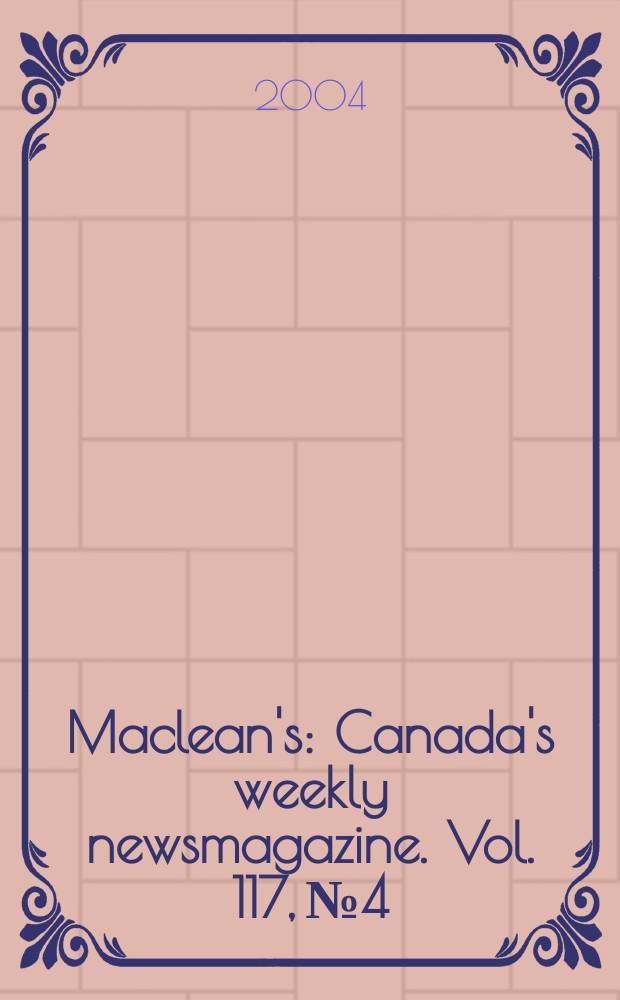 Maclean's : Canada's weekly newsmagazine. Vol. 117, № 4