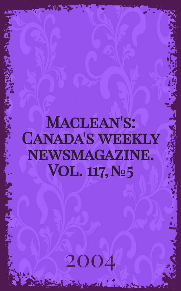 Maclean's : Canada's weekly newsmagazine. Vol. 117, № 5