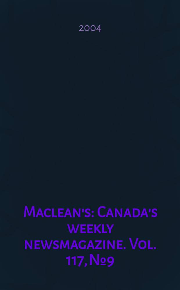 Maclean's : Canada's weekly newsmagazine. Vol. 117, № 9