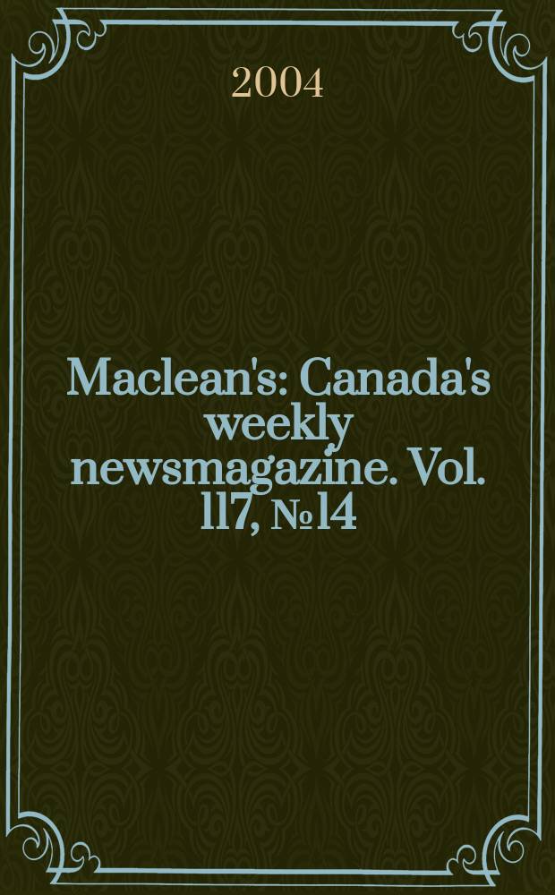 Maclean's : Canada's weekly newsmagazine. Vol. 117, № 14