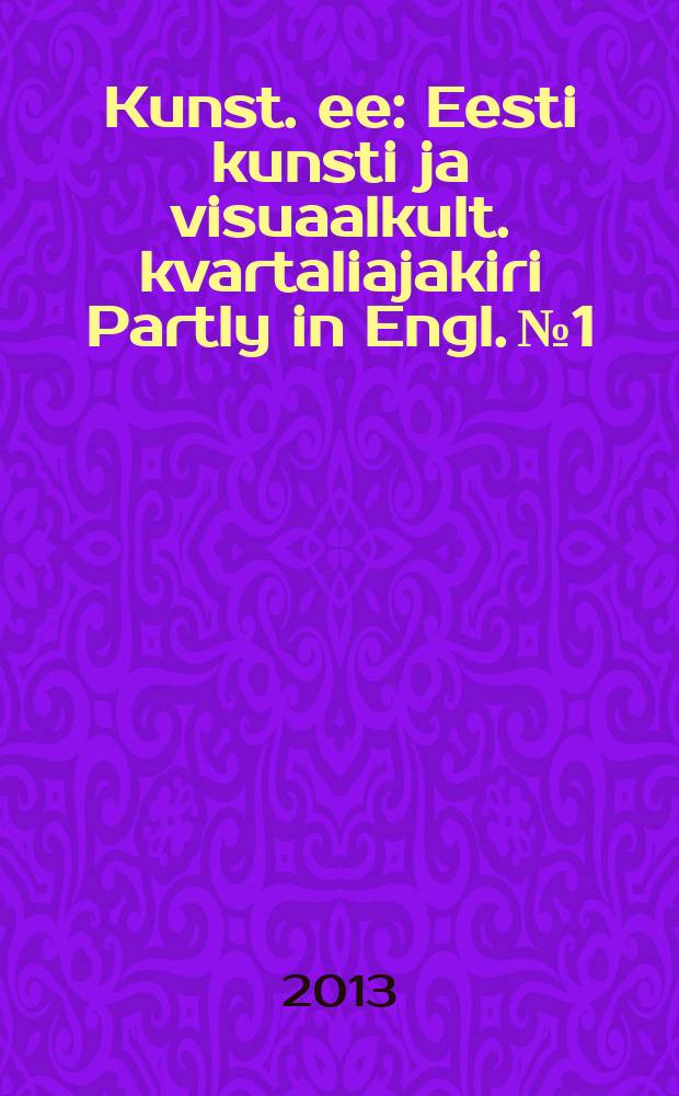 Kunst. ee : Eesti kunsti ja visuaalkult. kvartaliajakiri Partly in Engl. № 1