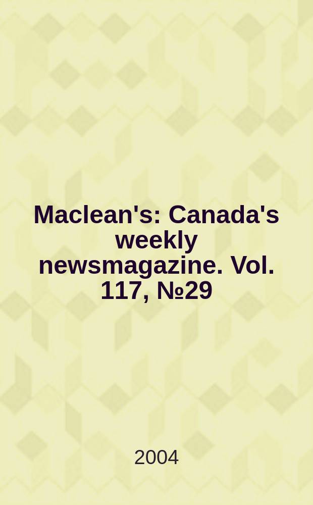Maclean's : Canada's weekly newsmagazine. Vol. 117, № 29