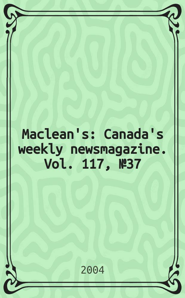 Maclean's : Canada's weekly newsmagazine. Vol. 117, № 37