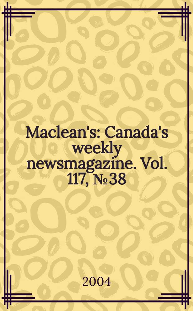 Maclean's : Canada's weekly newsmagazine. Vol. 117, № 38