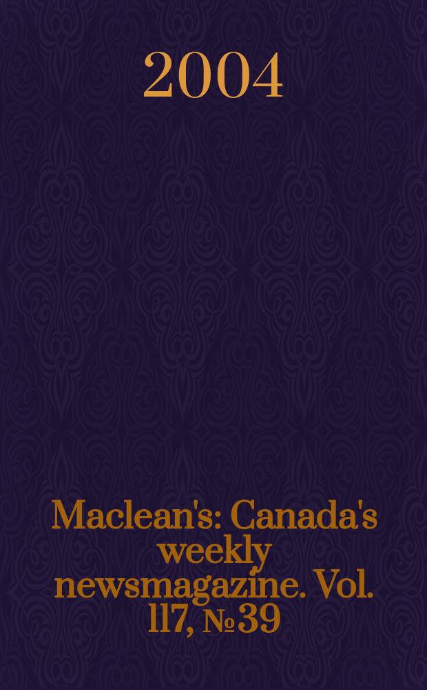 Maclean's : Canada's weekly newsmagazine. Vol. 117, № 39