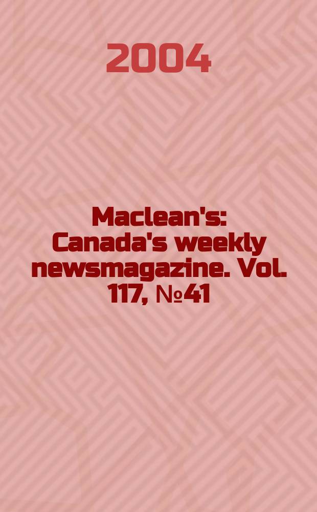 Maclean's : Canada's weekly newsmagazine. Vol. 117, № 41