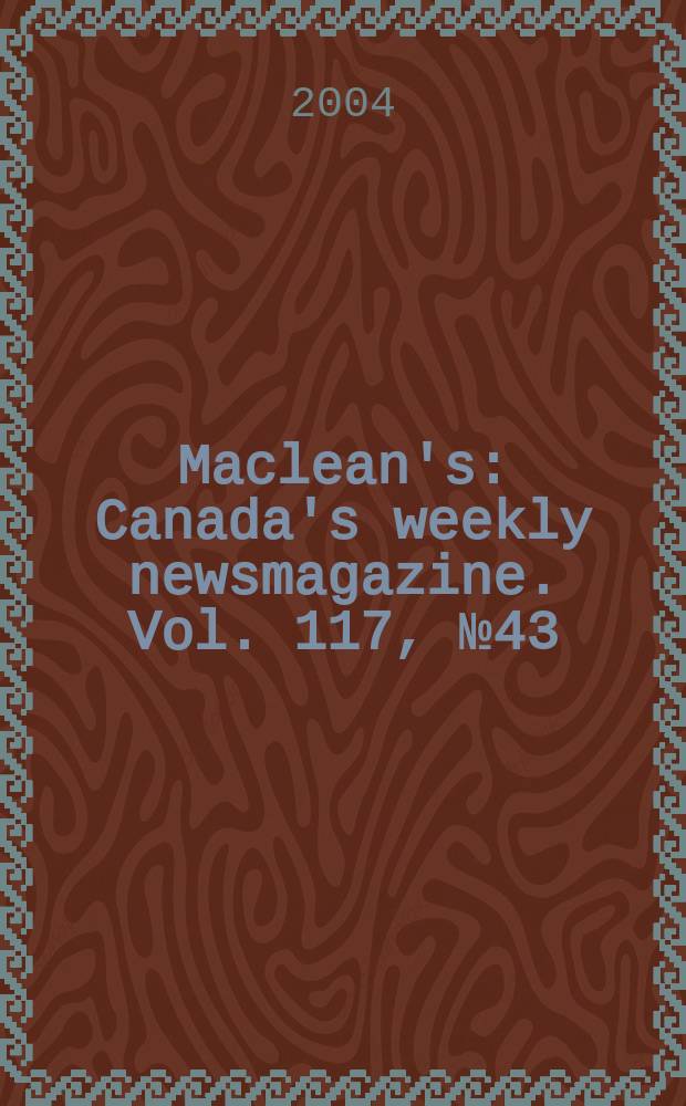 Maclean's : Canada's weekly newsmagazine. Vol. 117, № 43