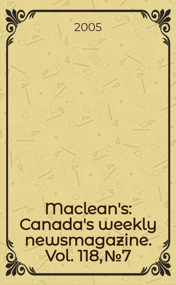 Maclean's : Canada's weekly newsmagazine. Vol. 118, № 7