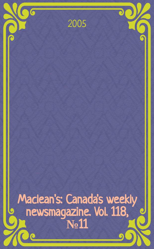 Maclean's : Canada's weekly newsmagazine. Vol. 118, № 11