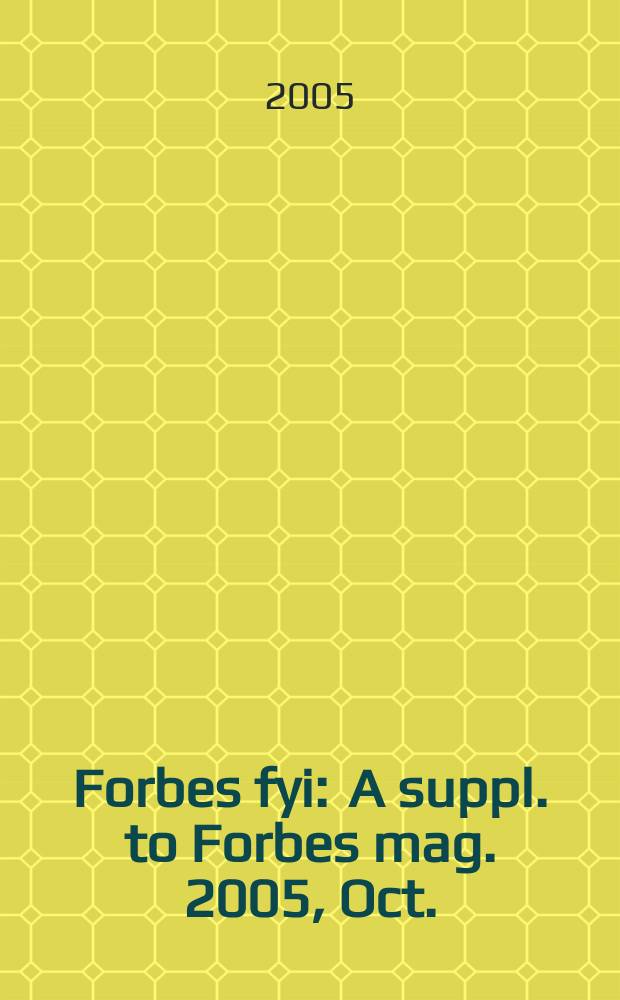 Forbes fyi : A suppl. to Forbes mag. 2005, Oct.