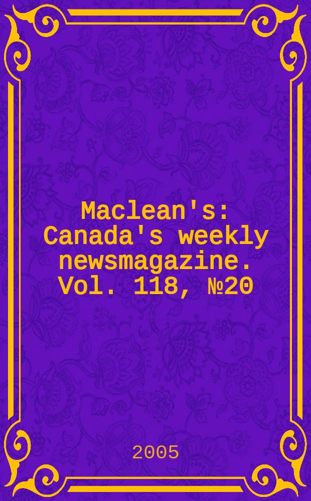 Maclean's : Canada's weekly newsmagazine. Vol. 118, № 20