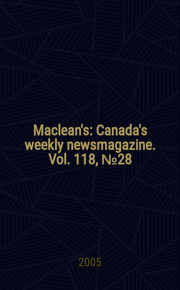 Maclean's : Canada's weekly newsmagazine. Vol. 118, № 28