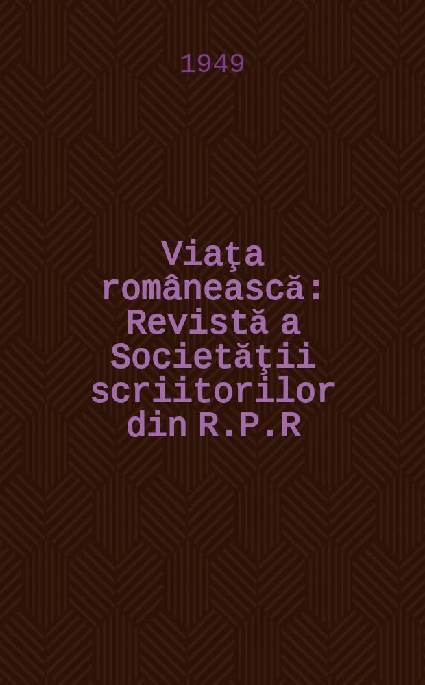 Viaţa românească : Revistă a Societăţii scriitorilor din R.P.R