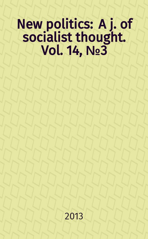 New politics : A j. of socialist thought. Vol. 14, № 3 (55)