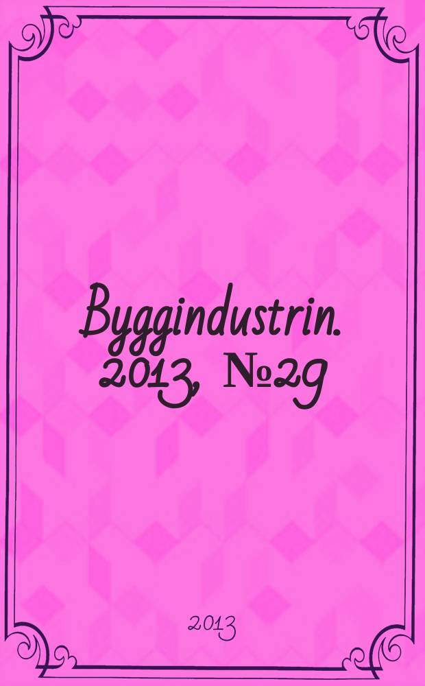 Byggindustrin. 2013, № 29