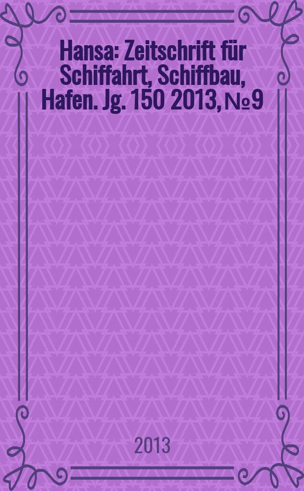 Hansa : Zeitschrift für Schiffahrt, Schiffbau, Hafen. Jg. 150 2013, № 9