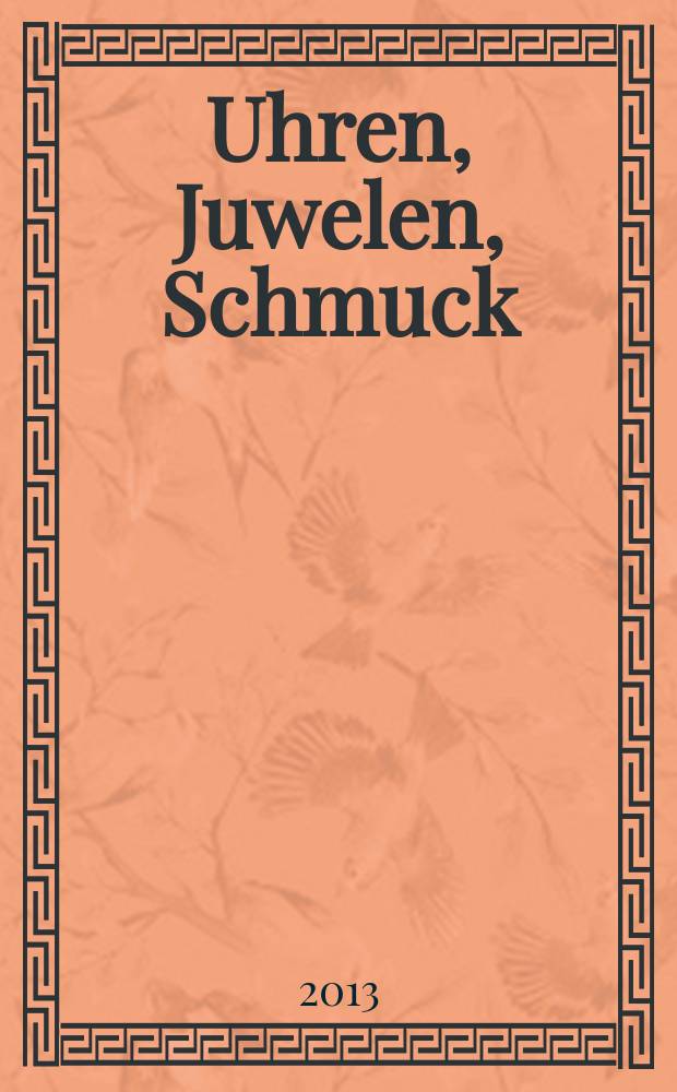 Uhren, Juwelen, Schmuck : Forum für die gesamte Uhren-Gold- und Silberwaren-Wirtschaft. Begr. als Die Uhr. Organ des Zentralverbandes der Uhrmacher... 2013, № 9