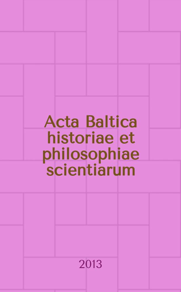Acta Baltica historiae et philosophiae scientiarum : a semi-annual international scientific journal = Балтийский Журнал Истории и философии науки