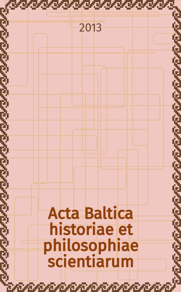 Acta Baltica historiae et philosophiae scientiarum : a semi-annual international scientific journal. Vol. 1, № 1