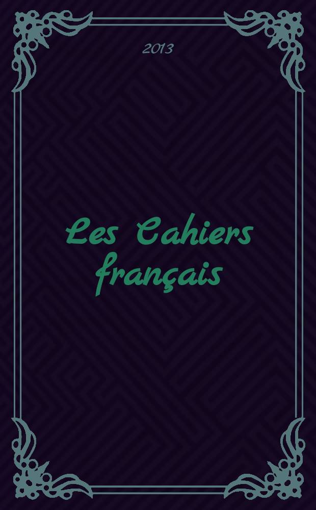 Les Cahiers français : Documents d'actualité. Revue mensuelle de l'activité politique, économique, sociale et culturelle de la France. 2013, № 375