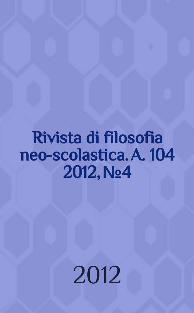 Rivista di filosofia neo-scolastica. A. 104 2012, № 4