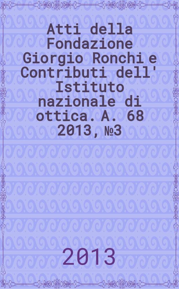 Atti della Fondazione Giorgio Ronchi e Contributi dell' Istituto nazionale di ottica. A. 68 2013, № 3 : Ruggiero Giuseppe Boscovich scienziato e letterato