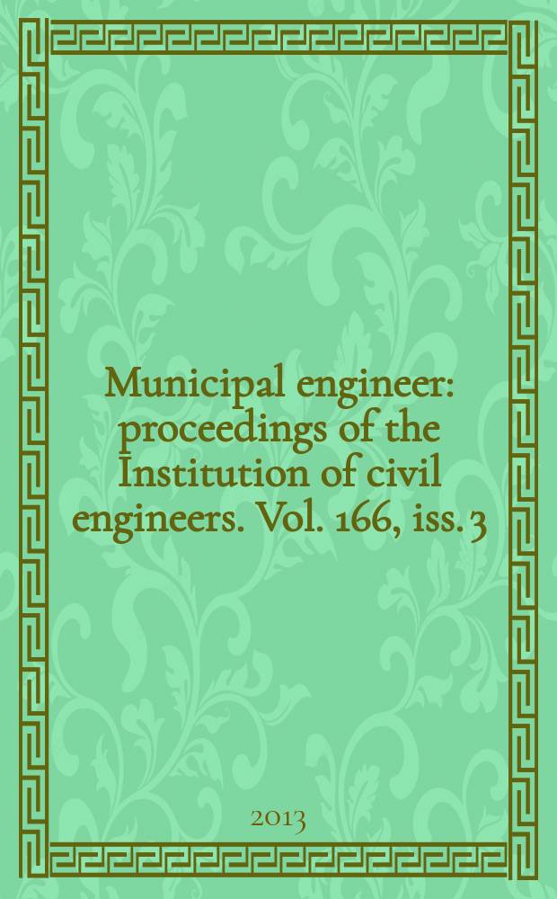 Municipal engineer : proceedings of the Institution of civil engineers. Vol. 166, iss. 3