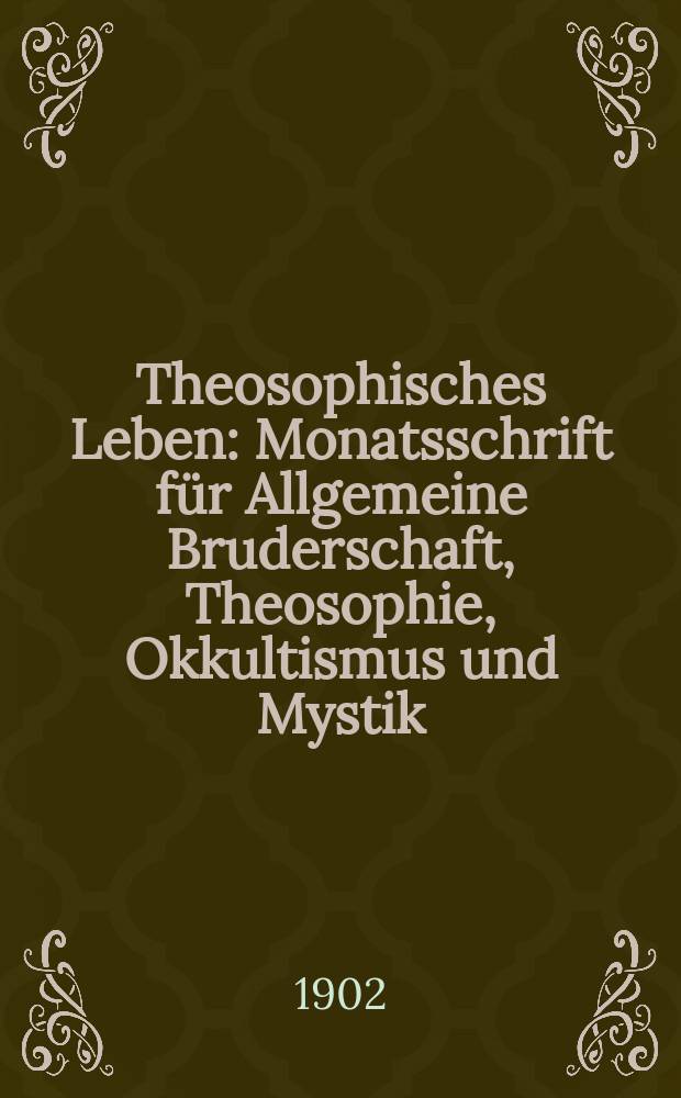 Theosophisches Leben : Monatsschrift für Allgemeine Bruderschaft, Theosophie, Okkultismus und Mystik = Теософская жизнь