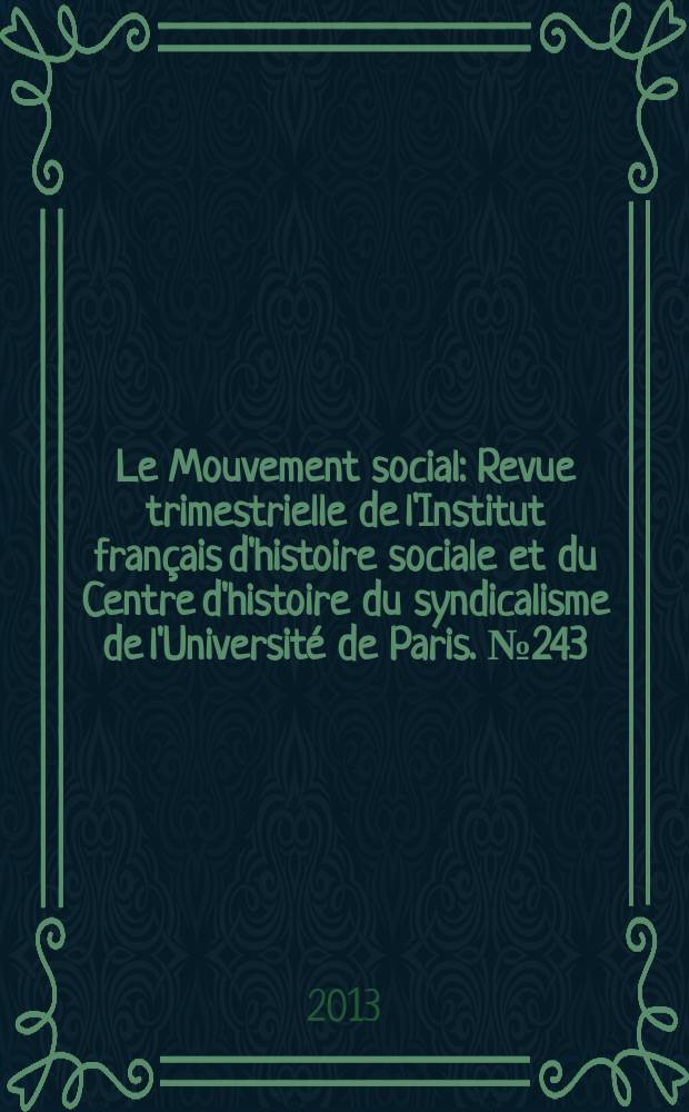 Le Mouvement social : Revue trimestrielle de l'Institut fran&ccedil;ais d'histoire sociale et du Centre d'histoire du syndicalisme de l'Universit&eacute; de Paris. № 243