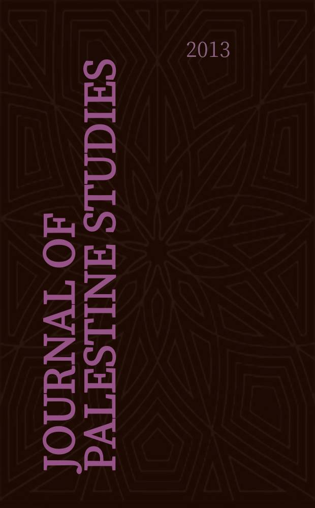 Journal of Palestine studies : A quarterly on Palestinian affairs and the Arab-Israeli conflict. Vol. 42, № 2(166)