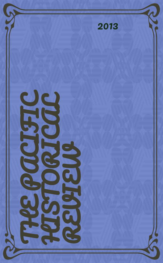 The Pacific historical review : Issued quarterly by the Pacific coast branch of the American historical association. Vol. 82, № 1