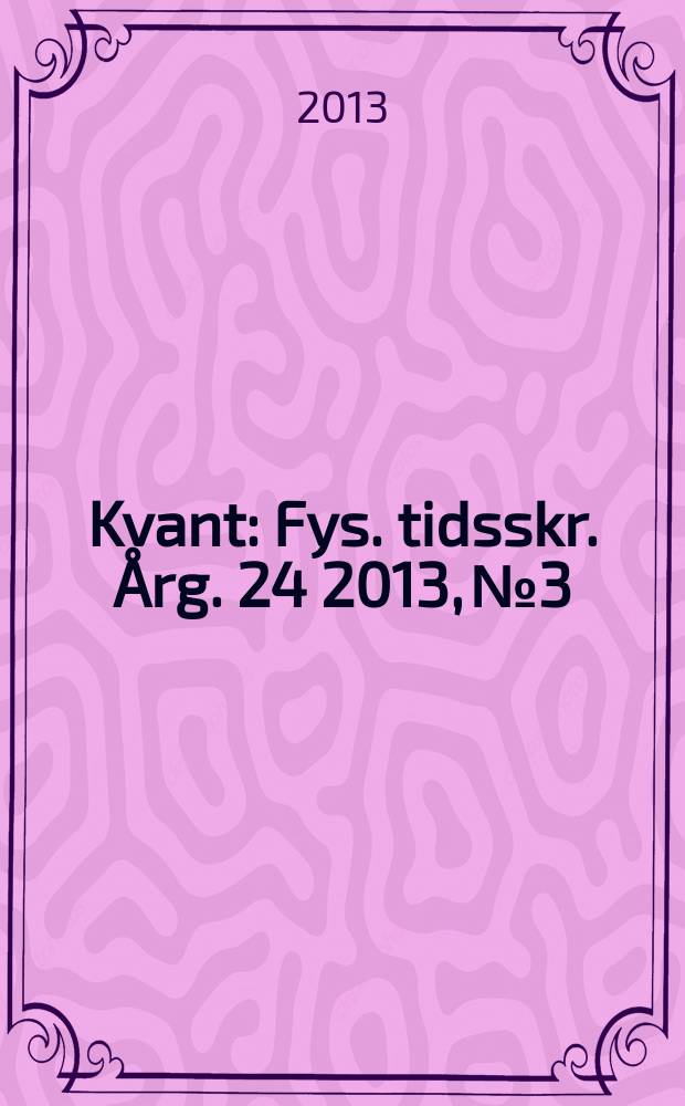 Kvant : Fys. tidsskr. Årg. 24 2013, № 3