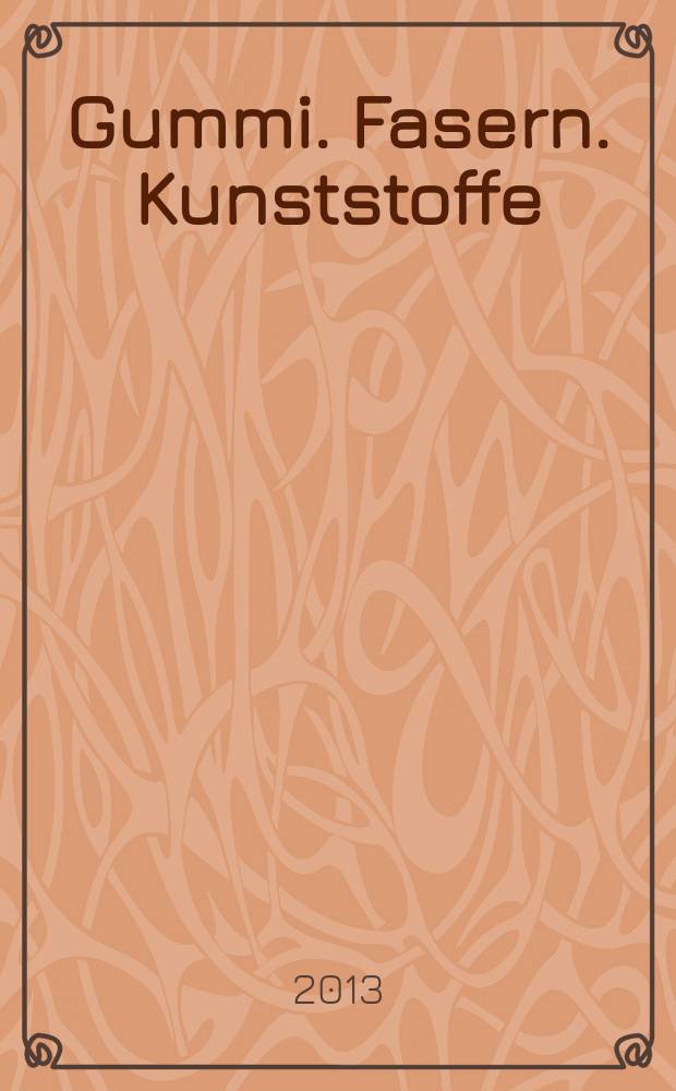 Gummi. Fasern. Kunststoffe : Intern. Fachzeitschrift für die Polymer - Verarbeitung. Jg. 66 2013, № 9