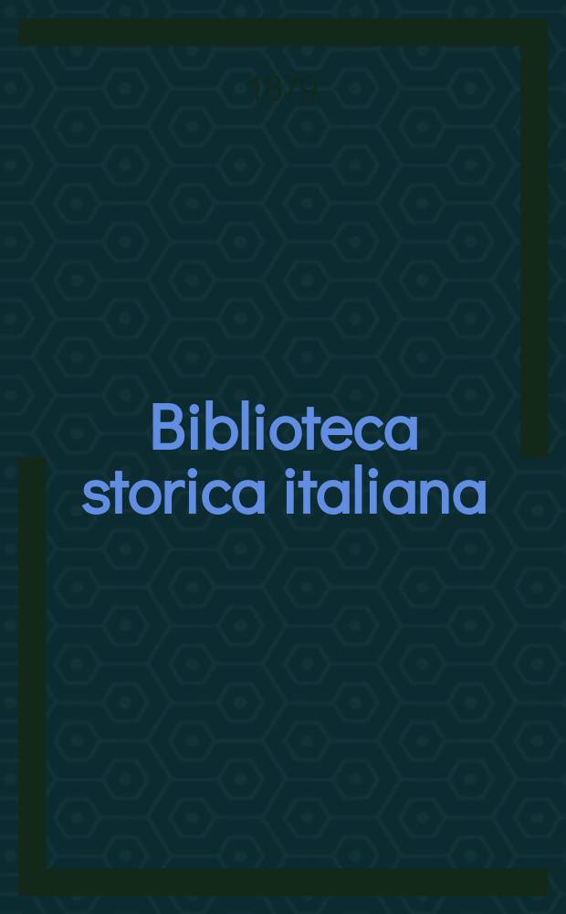 Biblioteca storica italiana : bullettino periodico mensuale = Историческая библиотека Италии
