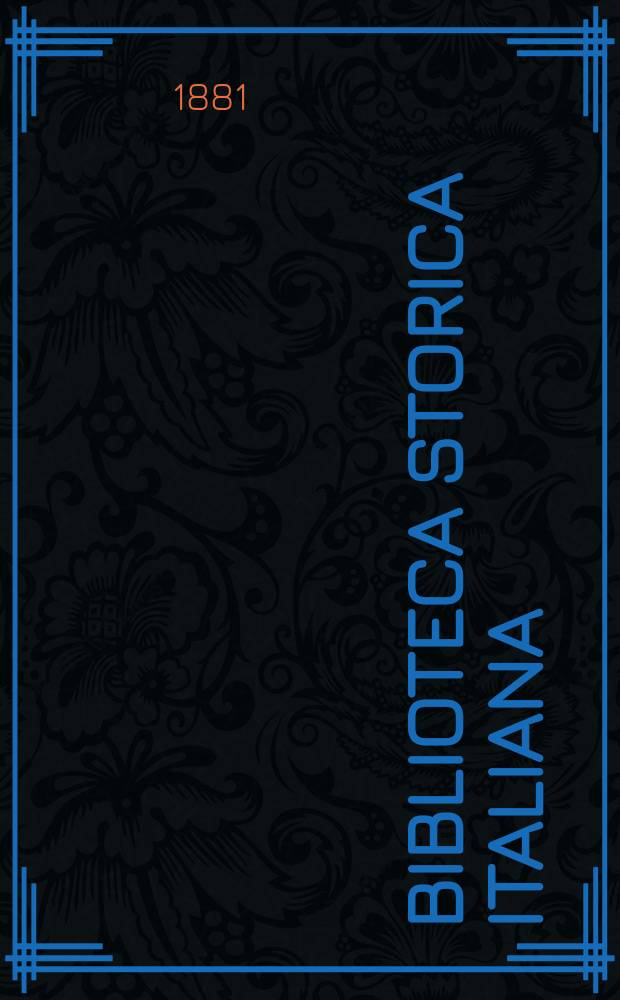 Biblioteca storica italiana : bullettino periodico mensuale. A. 5 1881, № 57/58 : Catalogo di sceltissima biblioteca già appartenuta al riputatissimo archeologo napoletano Raimondo cavalier Guarini = Каталог книг заслуженного археолога города Неаполь кавалера Раймондо Гуарини