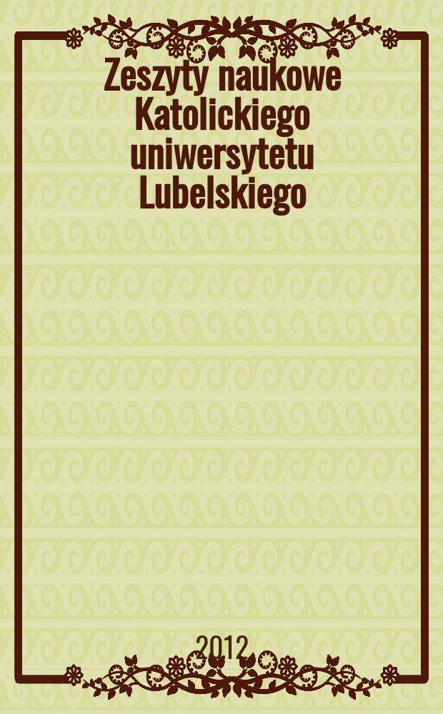 Zeszyty naukowe Katolickiego uniwersytetu Lubelskiego : kwartalnik. R. 55 2012, № 2 (218)